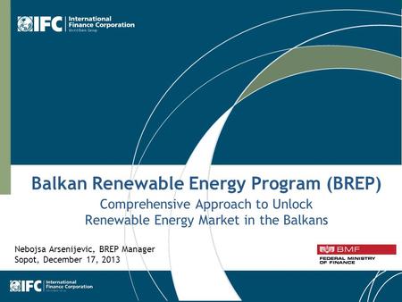 1 Balkan Renewable Energy Program (BREP) Comprehensive Approach to Unlock Renewable Energy Market in the Balkans Nebojsa Arsenijevic, BREP Manager Sopot,