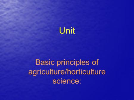 Unit Basic principles of agriculture/horticulture science:
