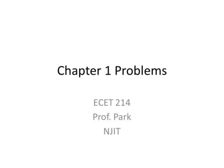 Chapter 1 Problems ECET 214 Prof. Park NJIT.