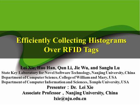 Efficiently Collecting Histograms Over RFID Tags Lei Xie, Hao Han, Qun Li, Jie Wu, and Sanglu Lu State Key Laboratory for Novel Software Technology, Nanjing.