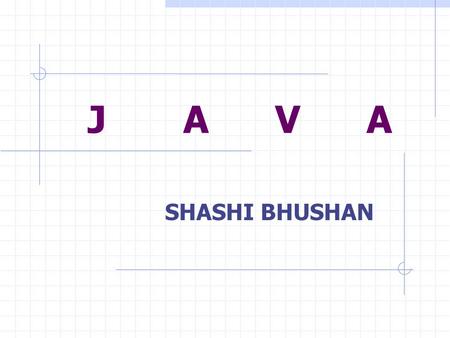 J A V A SHASHI BHUSHAN. MAIN ISSUES Object Oriented Concepts Examples FAQs.