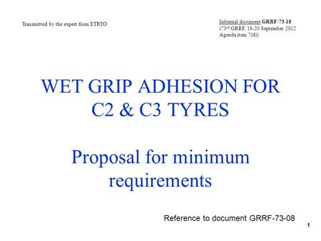 WET GRIP ADHESION FOR C2 & C3 TYRES Proposal for minimum requirements 1 Transmitted by the expert from ETRTO Informal document GRRF-73-18 (73 rd GRRF,