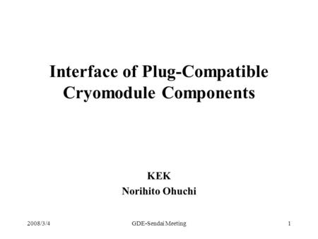 Interface of Plug-Compatible Cryomodule Components KEK Norihito Ohuchi 2008/3/41GDE-Sendai Meeting.