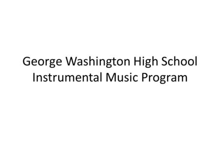 George Washington High School Instrumental Music Program