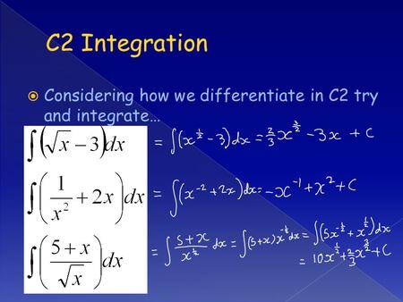  Considering how we differentiate in C2 try and integrate…