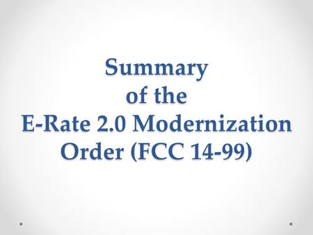 Summary of the E-Rate 2.0 Modernization Order (FCC 14-99)
