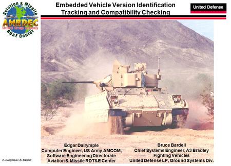 E. Dalrymple / B. Bardell Embedded Vehicle Version Identification Tracking and Compatibility Checking Edgar Dalrymple Computer Engineer, US Army AMCOM,