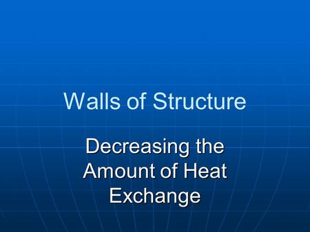 Walls of Structure Decreasing the Amount of Heat Exchange.