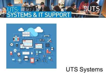 UTS Systems. Email and webmail Find, book, use student computers and computer labs Printing and student printers Do online study activities and see course.