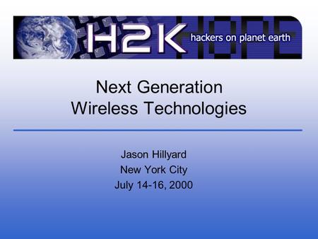 Next Generation Wireless Technologies Jason Hillyard New York City July 14-16, 2000.