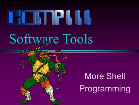 More Shell Programming Software Tools. Slide 2 Keyword Shell Variables l The shell sets keyword shell variables. You can use (and change) them. HOME The.