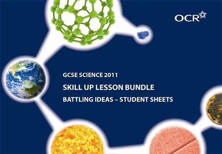 © OCR 2012. Battling ideas Student Sheets A skills development activity for GCSE.