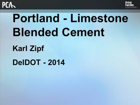 Portland - Limestone Blended Cement Karl Zipf DelDOT - 2014.