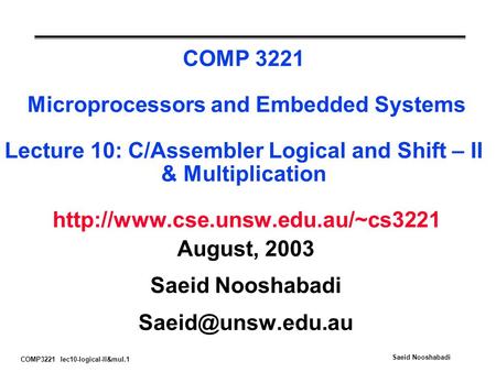COMP3221 lec10-logical-II&mul.1 Saeid Nooshabadi COMP 3221 Microprocessors and Embedded Systems Lecture 10: C/Assembler Logical and Shift – II & Multiplication.