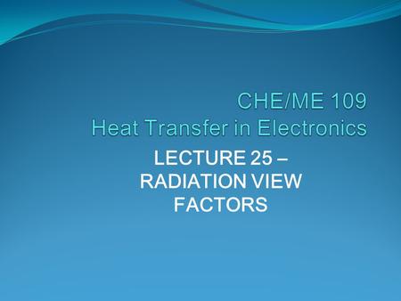 LECTURE 25 – RADIATION VIEW FACTORS. VIEW FACTORS THE EQUIVALENT FRACTION OF RADIATION FROM ONE SURFACE THAT IS INTERCEPTED BY A SECOND SURFACE ALSO CALLED.