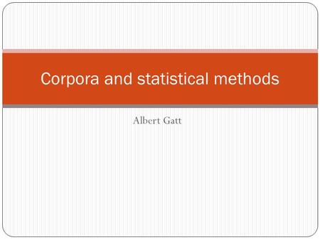 Albert Gatt Corpora and statistical methods. In this lecture Overview of rules of probability multiplication rule subtraction rule Probability based on.