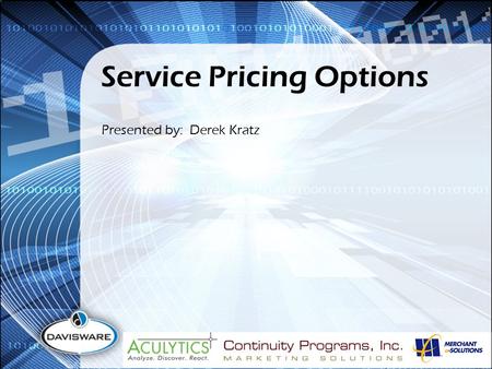 Service Pricing Options Presented by: Derek Kratz.