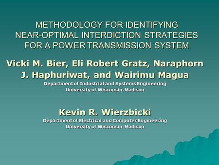 METHODOLOGY FOR IDENTIFYING NEAR-OPTIMAL INTERDICTION STRATEGIES FOR A POWER TRANSMISSION SYSTEM Vicki M. Bier, Eli Robert Gratz, Naraphorn J. Haphuriwat,