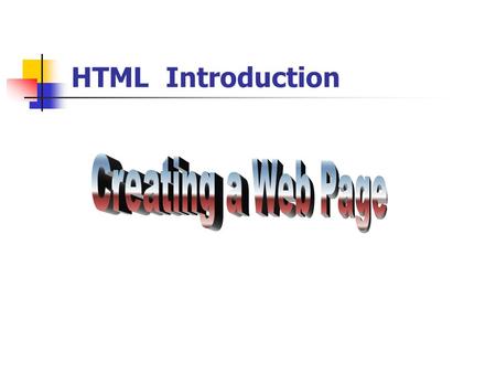 HTML Introduction Creating a Web Page.