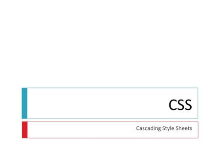 CSS Cascading Style Sheets. Contents{ 1. What is CSS? 1. A Brief History of CSS 2. Why to use Styles? 2. Syntax 3. Cascading Order 4. Examples of Properties.