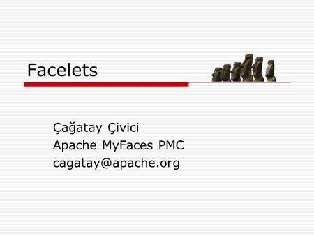 Facelets Çağatay Çivici Apache MyFaces PMC