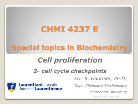 CHMI 4237 E Special topics in Biochemistry Eric R. Gauthier, Ph.D. Dept. Chemistry-Biochemistry Laurentian University Cell proliferation 2- cell cycle.