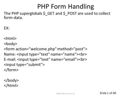 Slide 1 of 40 PHP Form Handling The PHP superglobals $_GET and $_POST are used to collect form-data. EX: Name: E-mail: CENG 449 Lecture 11.