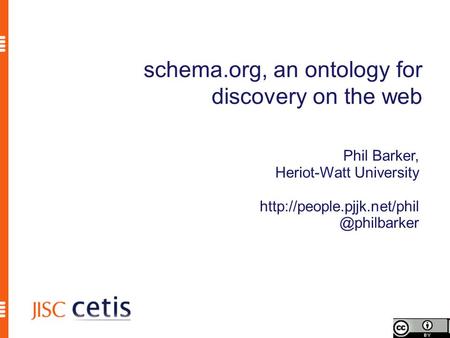 Schema.org, an ontology for discovery on the web Phil Barker, Heriot-Watt University