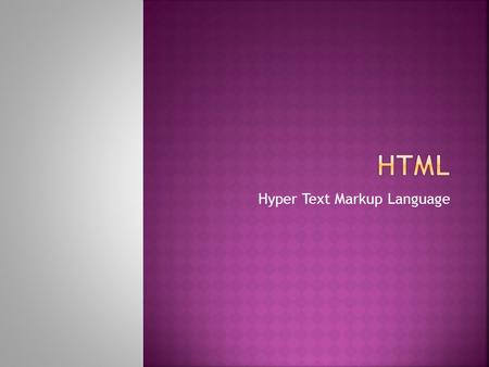 Hyper Text Markup Language.  HTML is a language for describing web pages.  HTML stands for Hyper Text Markup Language  HTML is not a programming language,