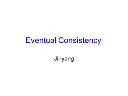 Eventual Consistency Jinyang. Sequential consistency Sequential consistency properties: –Latest read must see latest write Handles caching –All writes.