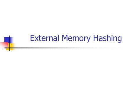 External Memory Hashing. Model of Computation Data stored on disk(s) Minimum transfer unit: a page = b bytes or B records (or block) N records -> N/B.