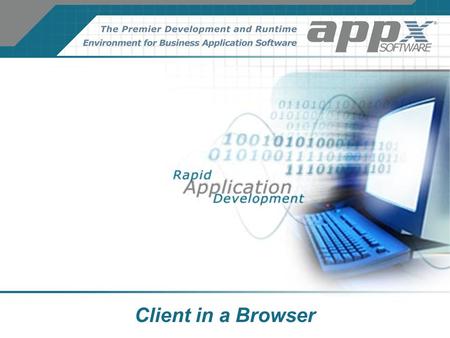 Client in a Browser. Web Server – On or Off site Appx Client Server Files Appx Server – On site Appx APX/GCS License AppxD Installed and Running Open.