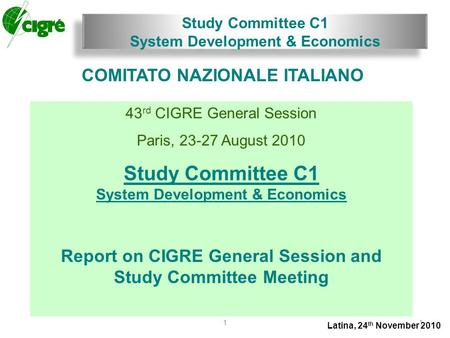 Study Committee C1 System Development & Economics Latina, 24 th November 2010 11 COMITATO NAZIONALE ITALIANO 43 rd CIGRE General Session Paris, 23-27 August.