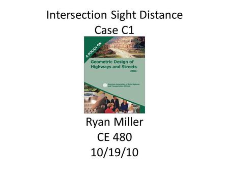 Intersection Sight Distance Case C1 Ryan Miller CE 480 10/19/10.