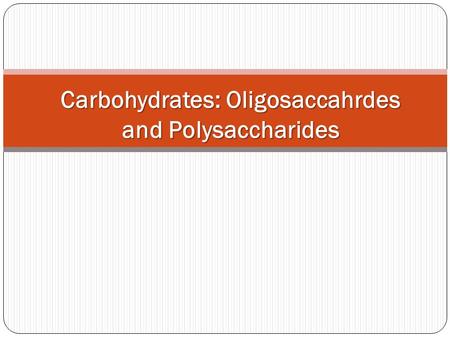 Carbohydrates: Oligosaccahrdes and Polysaccharides.