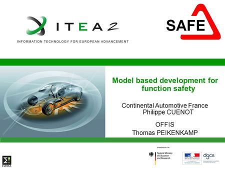 Model based development for function safety Continental Automotive France Philippe CUENOT OFFIS Thomas PEIKENKAMP.