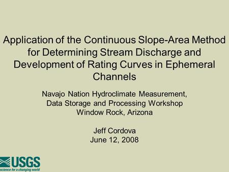 Application of the Continuous Slope-Area Method for Determining Stream Discharge and Development of Rating Curves in Ephemeral Channels Navajo Nation Hydroclimate.