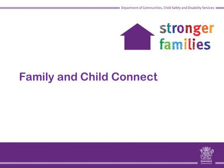 1 Family and Child Connect. 2 Agenda How Family and Child Connect operates Why Family and Child Connect was established What is Family and Child Connect?