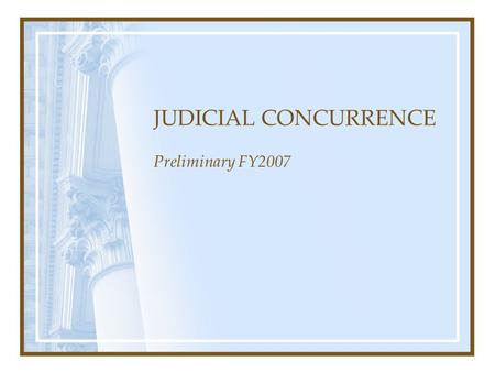 JUDICIAL CONCURRENCE Preliminary FY2007. Preliminary FY2007 Guideline Worksheets Keyed as of 3/5/07 (N=10,715)