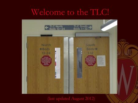 Welcome to the TLC! (last updated August 2012). TLC Teams Attending (change weekly on Monday) Fellow (change monthly on the first) 2 Residents, typically.