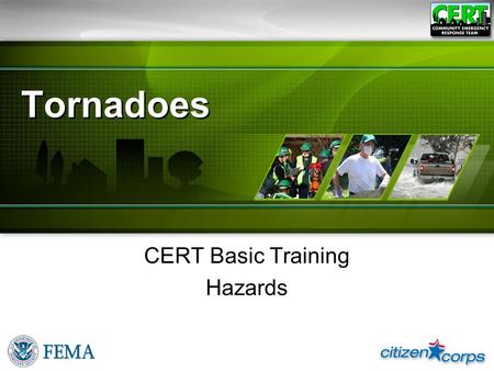 Tornadoes CERT Basic Training Hazards. A Tornado Is… ●Violently rotating column of air:  Extending between, and in contact with, cloud and earth’s surface.