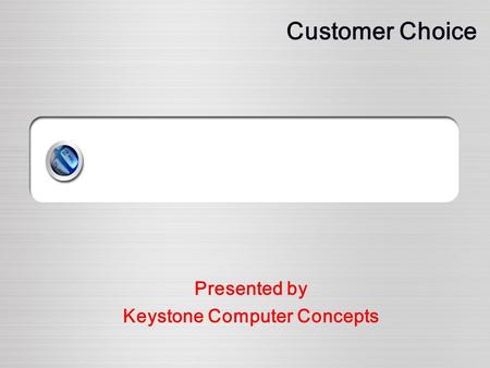 Customer Choice Presented by Keystone Computer Concepts.