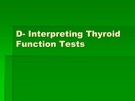D- Interpreting Thyroid Function Tests. Pt Info:  CC: palpitations  82 y/o F presents with hyperactivity, sweating, palpitations, wt loss, insomnia,