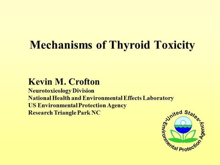 Mechanisms of Thyroid Toxicity Kevin M. Crofton Neurotoxicology Division National Health and Environmental Effects Laboratory US Environmental Protection.