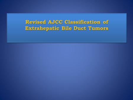 Revised AJCC Classification of Extrahepatic Bile Duct Tumors.