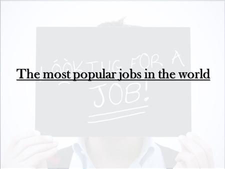 The most popular jobs in the world. 1 st place A computer programmer (salary: 50000-150000 rbls/month)