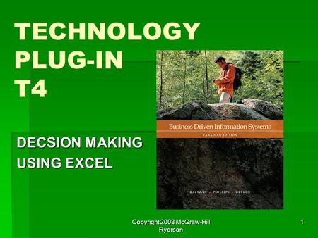 Copyright 2008 McGraw-Hill Ryerson 1 TECHNOLOGY PLUG-IN T4 DECSION MAKING USING EXCEL.