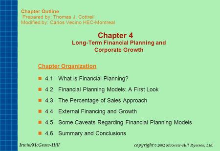 Chapter Outline Prepared by: Thomas J. Cottrell Modified by: Carlos Vecino HEC-Montreal Chapter 4 Long-Term Financial Planning and Corporate Growth Chapter.