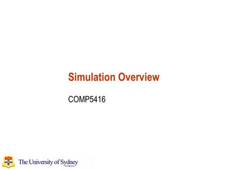Simulation Overview COMP5416. Courtesy of David Everitt COMP5416 Simulation - 2 Simulation Simulation: allows experiments on a software model of some.