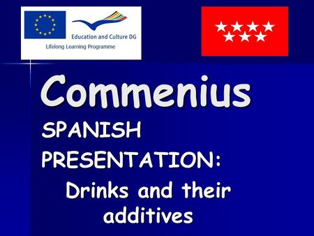 Commenius SPANISHPRESENTATION: Drinks and their additives.